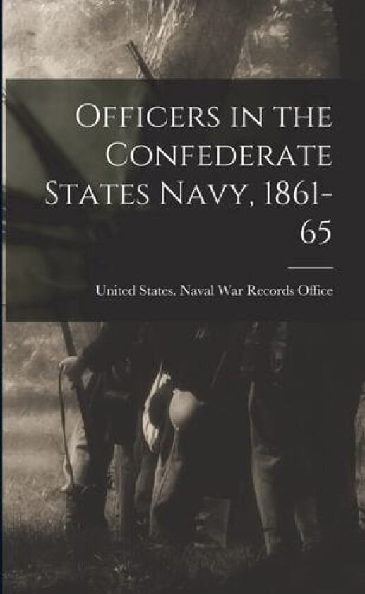 Officers in the Confederate States Navy, 1861-65 av United States Naval War Records Office (Paperback)