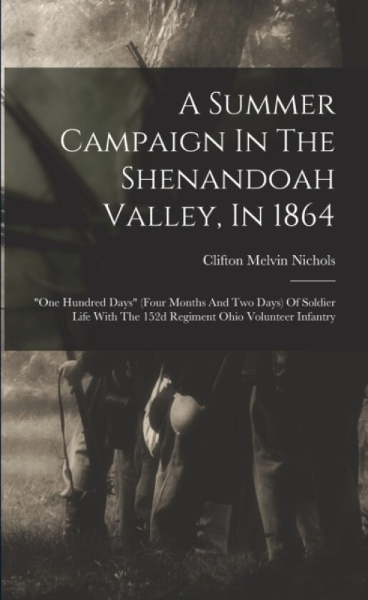 A Summer Campaign In The Shenandoah Valley, In 1864 av Clifton Melvin Nichols (Paperback)