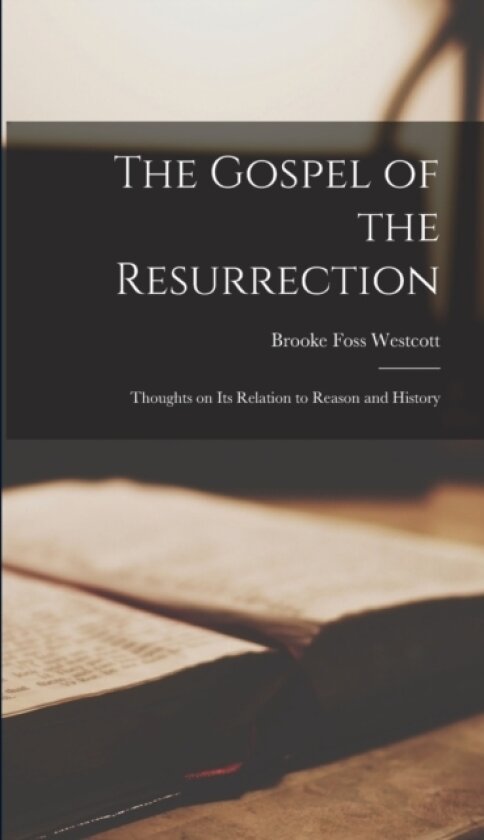 The Gospel of the Resurrection av Westcott Brooke Foss (Hardcover)