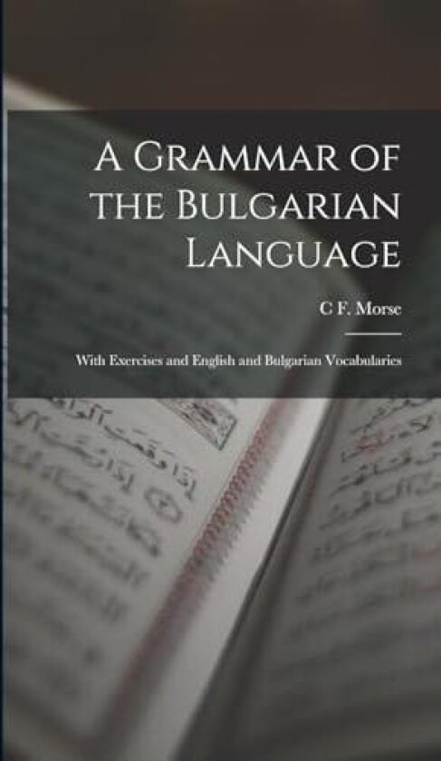 A Grammar of the Bulgarian Language av C F Morse (Hardcover)