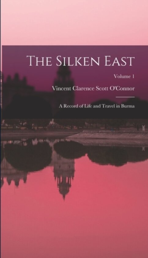 The Silken East av Vincent Clarence Scott O'Connor (Hardcover)