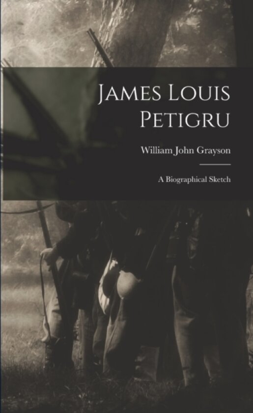 James Louis Petigru av William John Grayson (Paperback)