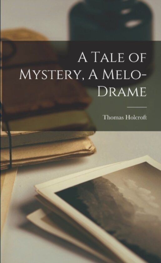 A Tale of Mystery, A Melo-drame av Thomas Holcroft (Paperback)
