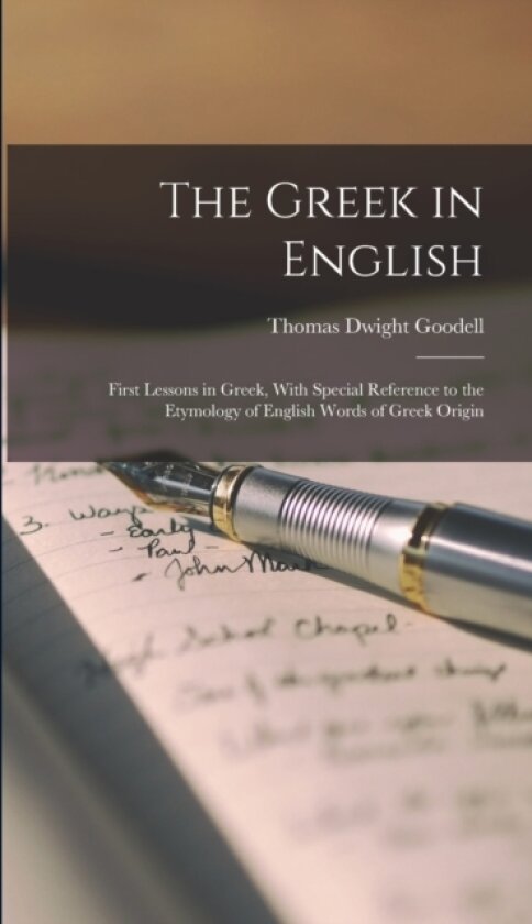 The Greek in English av Thomas Dwight Goodell (Hardcover)