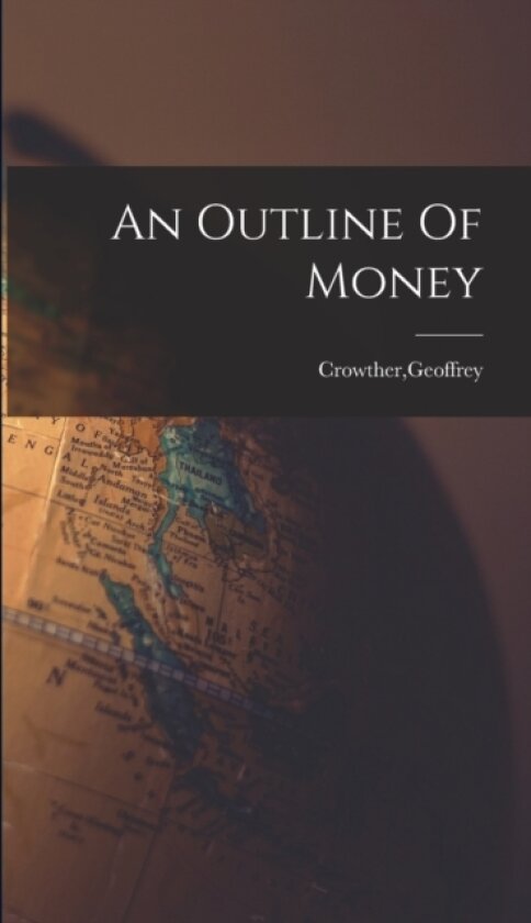 An Outline Of Money av Geoffrey Crowther (Hardcover)