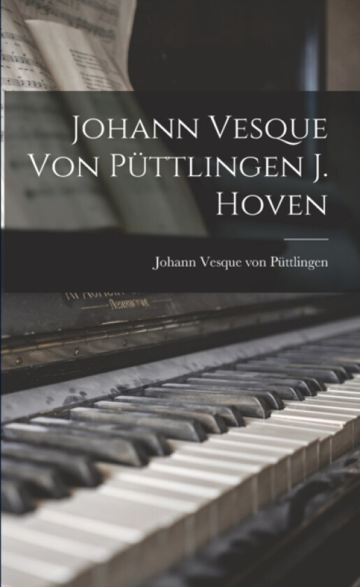 Johann Vesque von Puttlingen J. Hoven av Johann Vesque Von Puttlingen (Paperback)