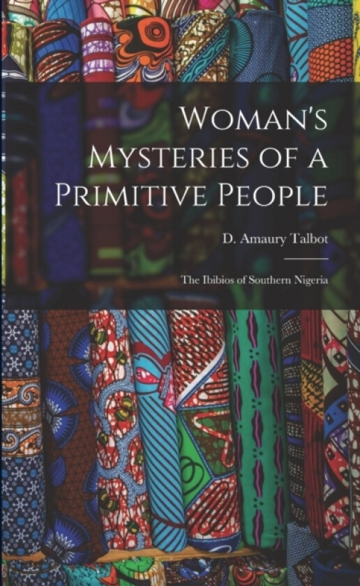 Woman's Mysteries of a Primitive People av D Amaury Talbot (Paperback)
