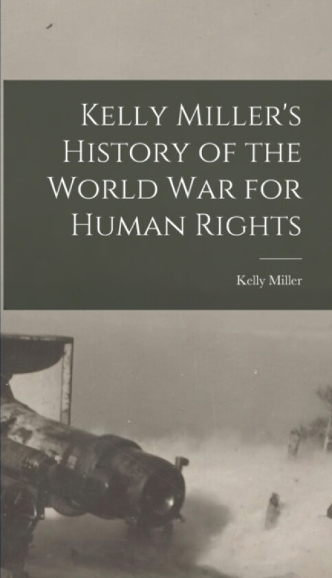 Kelly Miller's History of the World War for Human Rights av Kelly Miller (Hardcover)