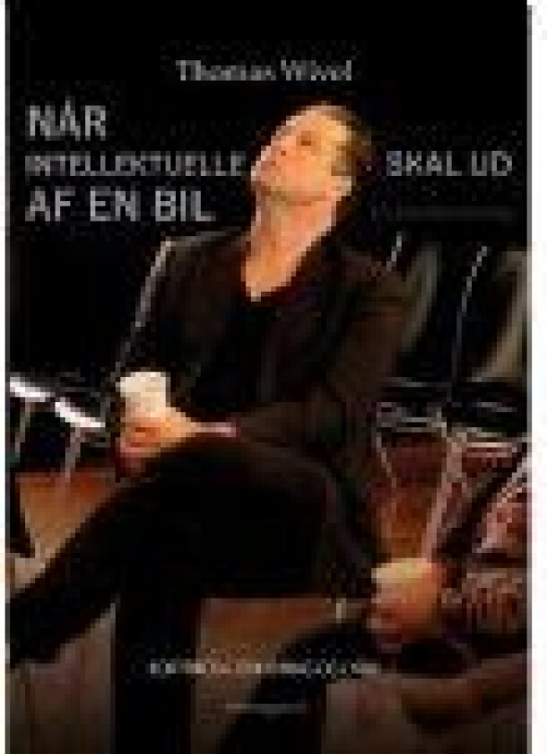 Når intellektuelle skal ud af en bil Thomas Wivel Språk: Dansk