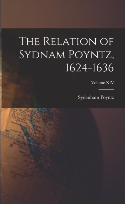 The Relation of Sydnam Poyntz, 1624-1636; Volume XIV av Sydenham Poyntz (Paperback)