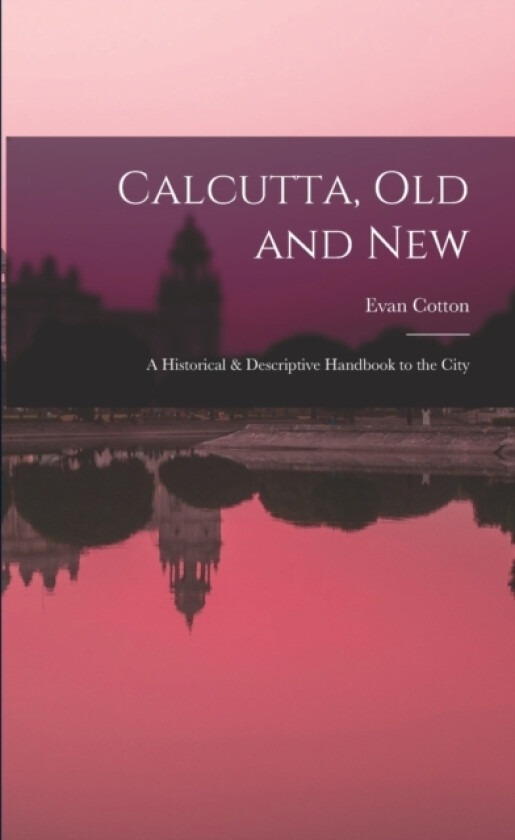 Calcutta, Old and New av Evan Cotton (Paperback)