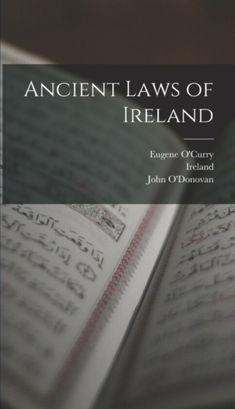 Ancient Laws of Ireland av Eugene O'Curry, John O'Donovan (Hardcover)