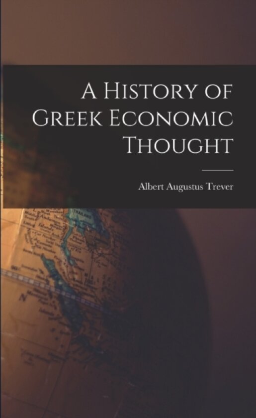 A History of Greek Economic Thought av Albert Augustus Trever (Paperback)