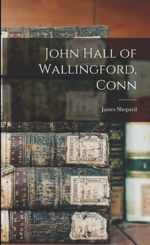 John Hall of Wallingford, Conn av James Shepard (Paperback)