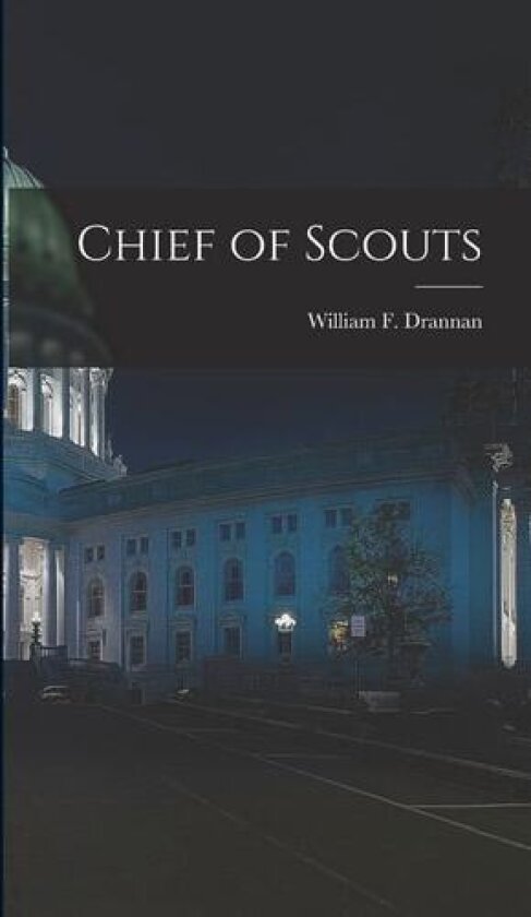 Chief of Scouts av William F Drannan (Hardcover)