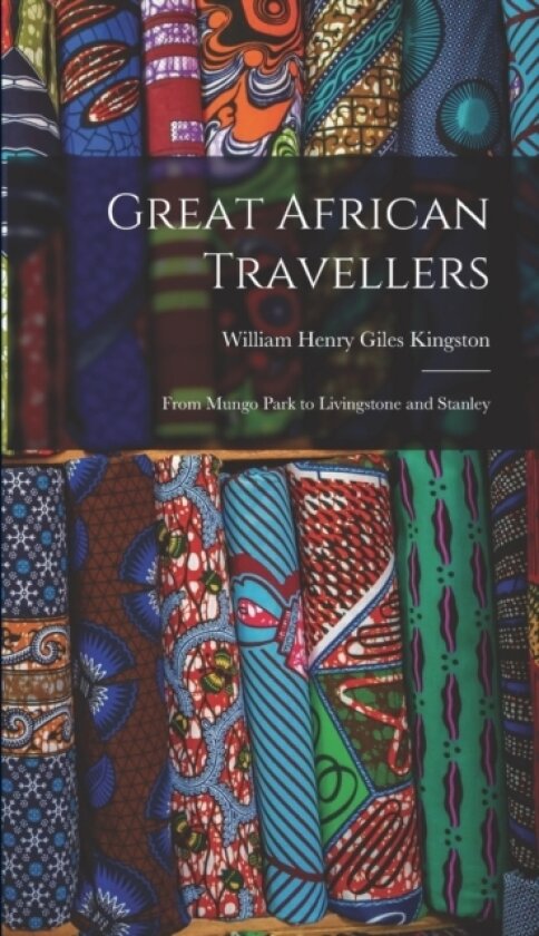 Great African Travellers av William Henry Giles Kingston (Hardcover)