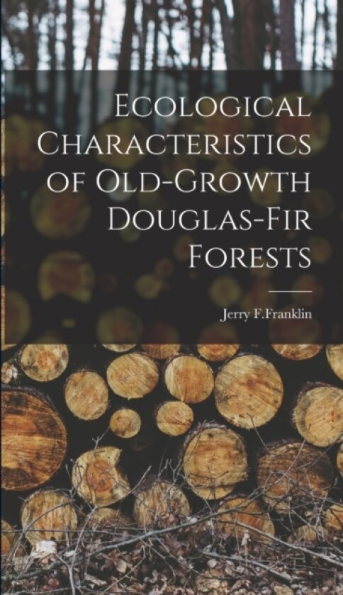Ecological Characteristics of Old-Growth Douglas-Fir Forests av Jerry F Franklin (Hardcover)