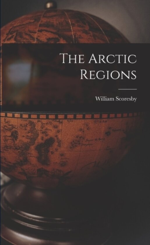 The Arctic Regions av William Scoresby (Paperback)