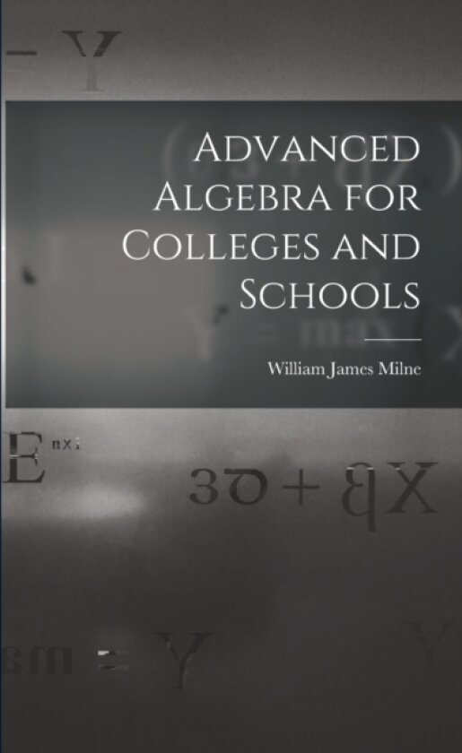 Advanced Algebra for Colleges and Schools av William James Milne (Paperback)