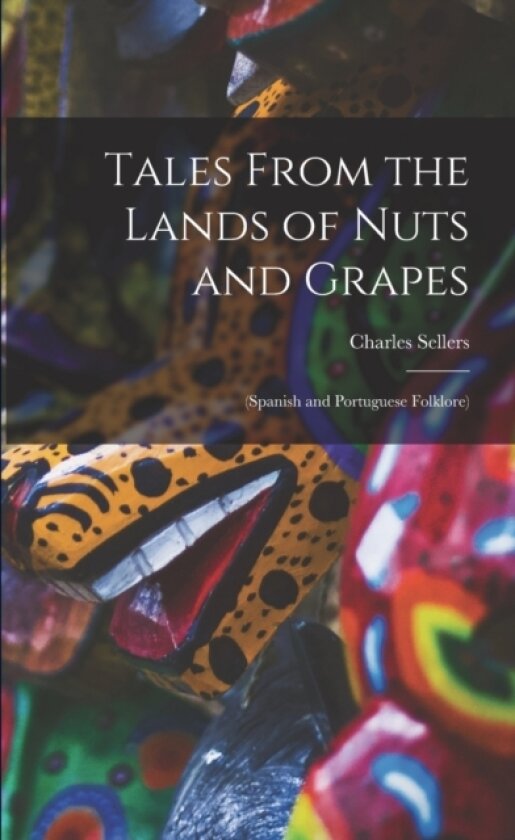 Tales From the Lands of Nuts and Grapes av Charles Sellers (Paperback)