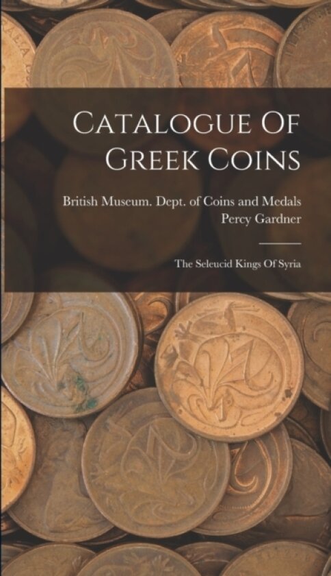 Catalogue Of Greek Coins av Percy Gardner (Hardcover)