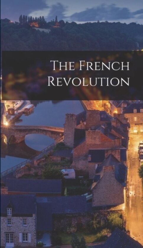 The French Revolution av Anonymous (Hardcover)