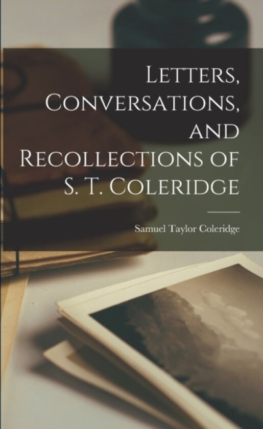 Letters, Conversations, and Recollections of S. T. Coleridge av Samuel Taylor Coleridge (Paperback)