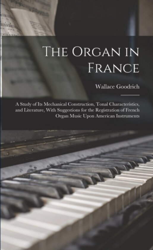 The Organ in France av Wallace Goodrich (Paperback)