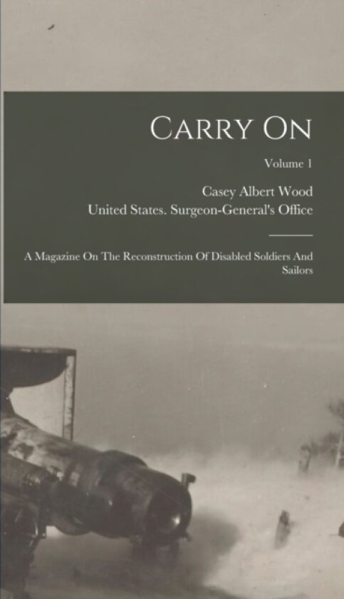 Carry On av United States Surgeon-General's Office, Casey Albert Wood (Hardcover)