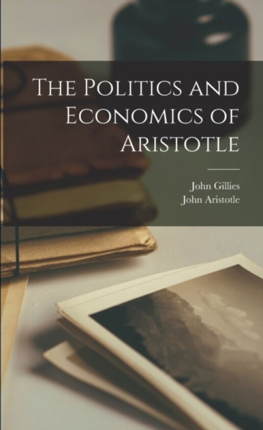 The Politics and Economics of Aristotle av John Gillies, John Aristotle (Paperback)
