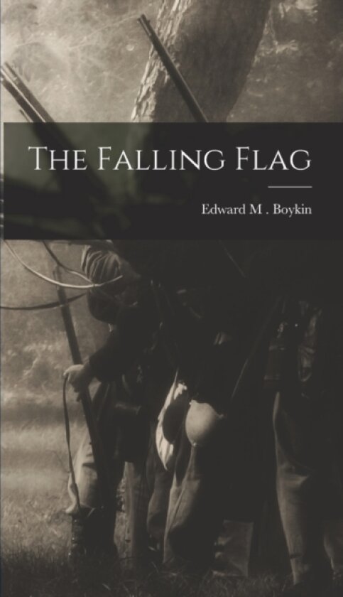 The Falling Flag av Edward M Boykin (Hardcover)