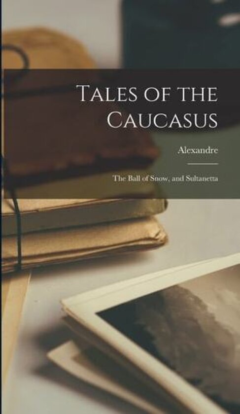 Tales of the Caucasus av Alexandre Dumas (Hardcover)