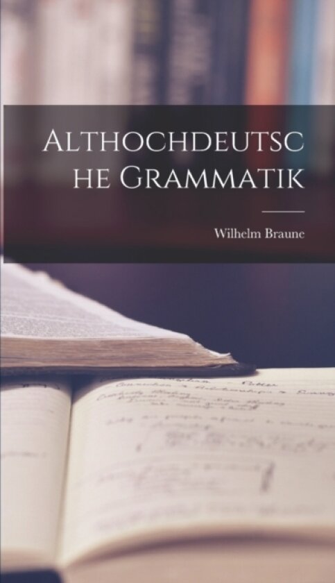 Althochdeutsche Grammatik av Wilhelm Braune (Hardcover)