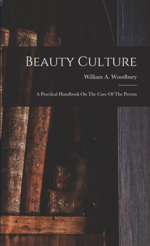 Beauty Culture av William A Woodbury (Paperback)