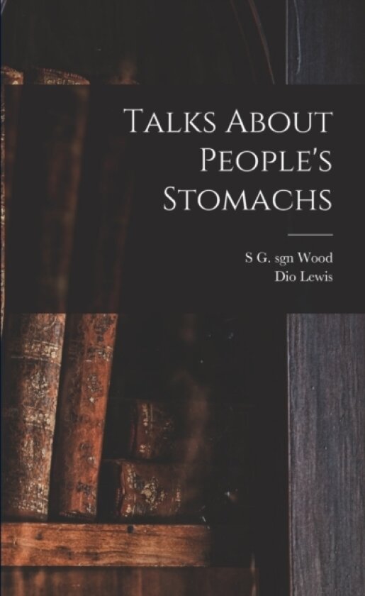 Talks About People's Stomachs av Dio Lewis, S G Sgn Wood (Paperback)