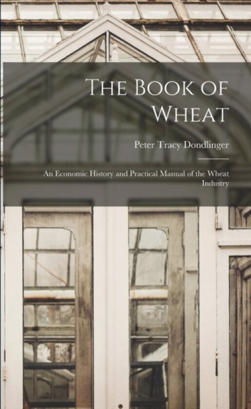 The Book of Wheat av Peter Tracy B 1877 Dondlinger (Paperback)
