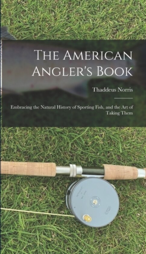 The American Angler's Book av Thaddeus Norris (Hardcover)