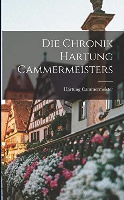 Die Chronik Hartung Cammermeisters av Hartung Cammermeister (Paperback)