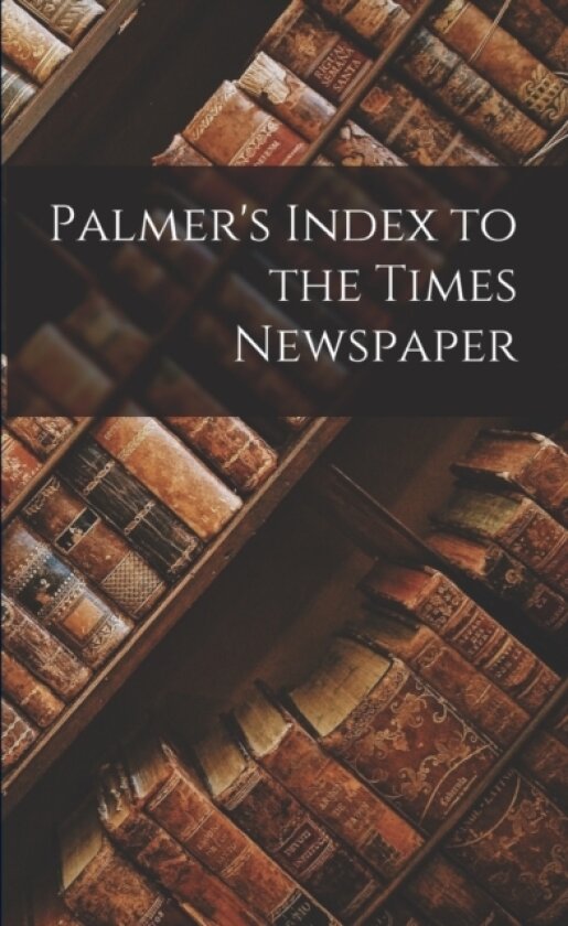 Palmer's Index to the Times Newspaper av Anonymous (Paperback)