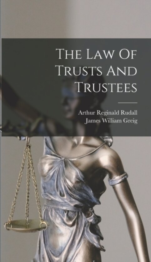 The Law Of Trusts And Trustees av Arthur Reginald Rudall (Hardcover)