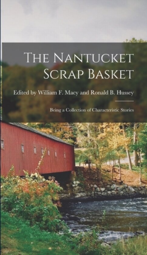 The Nantucket Scrap Basket av By William F Macy and Ronald B Huss (Hardcover)