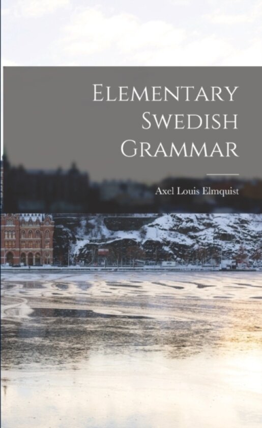 Elementary Swedish Grammar av Elmquist Axel Louis (Paperback)