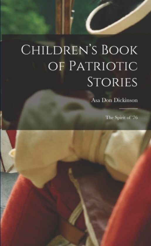 Children's Book of Patriotic Stories av Asa Don Dickinson (Paperback)