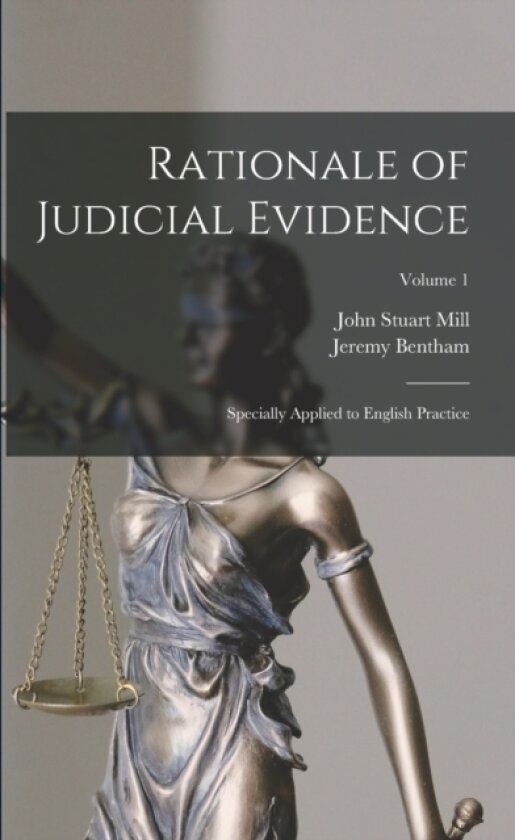 Rationale of Judicial Evidence av John Stuart Mill, Jeremy Bentham (Paperback)