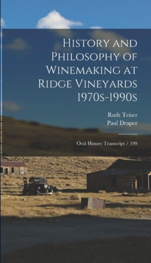 History and Philosophy of Winemaking at Ridge Vineyards 1970s-1990s av Ruth Teiser, Paul Draper (Hardcover)