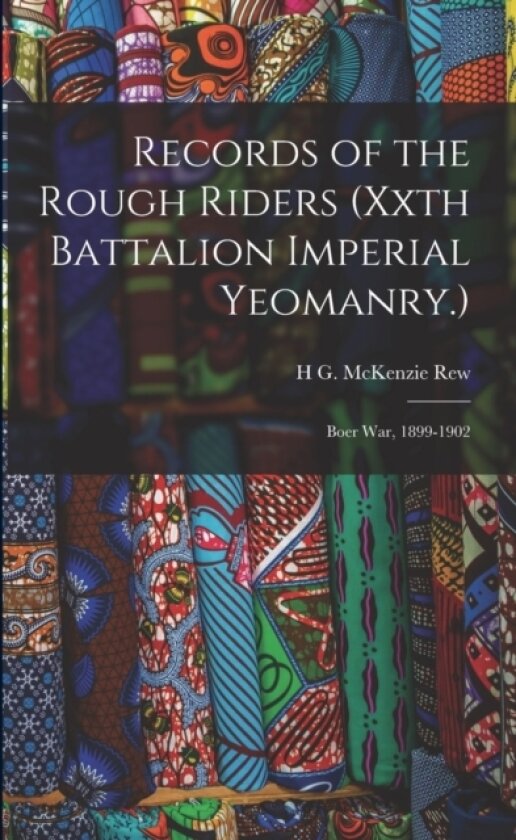 Records of the Rough Riders (Xxth Battalion Imperial Yeomanry.) av H G McKenzie Rew (Paperback)