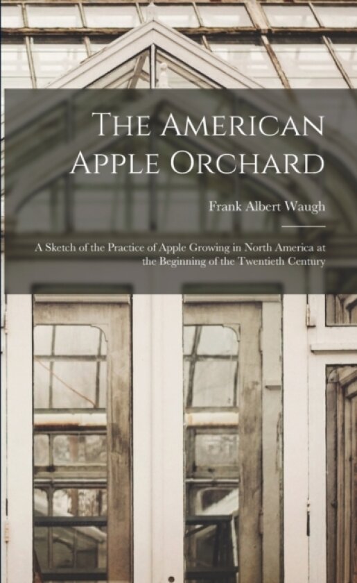 The American Apple Orchard av Frank Albert Waugh (Paperback)