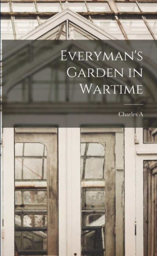 Everyman's Garden in Wartime av Charles A 1870-1949 Selden (Paperback)
