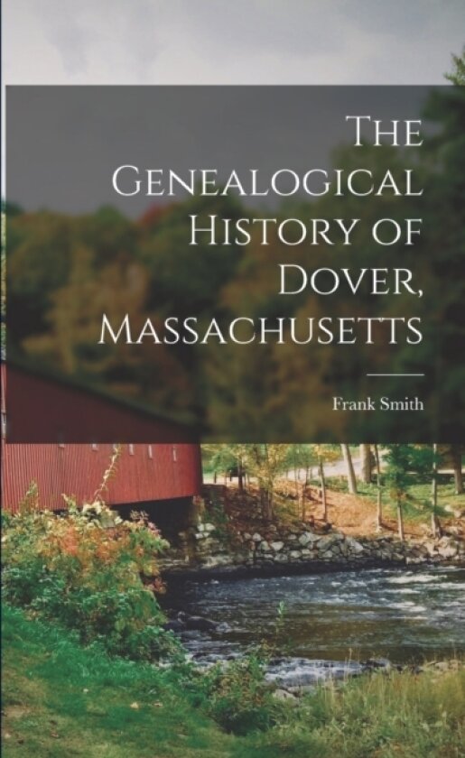 The Genealogical History of Dover, Massachusetts av Frank Smith (Paperback)