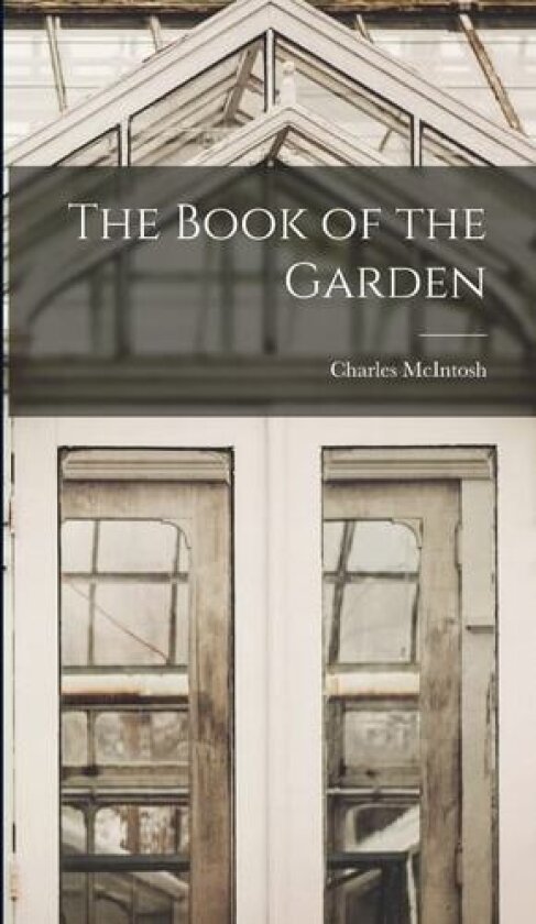 The Book of the Garden av Charles McIntosh (Hardcover)